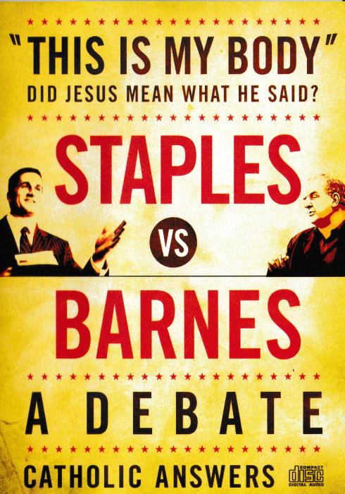This Is My Body: Did Jesus Mean What He Said?: Staples Vs Barnes: A Debate