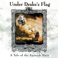 Under Drake's Flag: A Tale Of The Spanish Main Unabridged