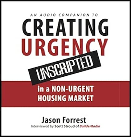 Creating Urgency Unscripted In A Non-Urgent Housing Market Audio Companion