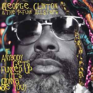 George Clinton & The P-Funk Allstars: If Anybody Gets Funked Up Promo w/ Artwork