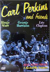 Carl Perkins And Friends: Blue Suede Shoes: A Rockabilly Session