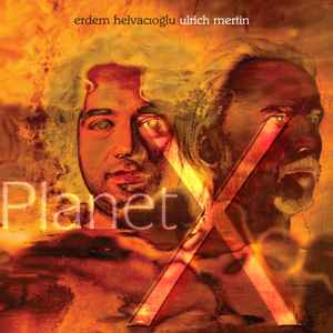 Erdem Helvacioglu & Ulrich Mertin: Planet X w/ Artwork