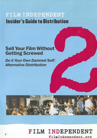 Film Independent: Insider's Guide To Distribution - NeverDieMedia