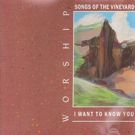 Worship Songs Of The Vineyard: I Want You To Know