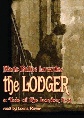 The Lodger: A Tale Of The London Fog Unabridged