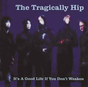 The Tragically Hip: It's A Good Life If You Don't Weaken Promo
