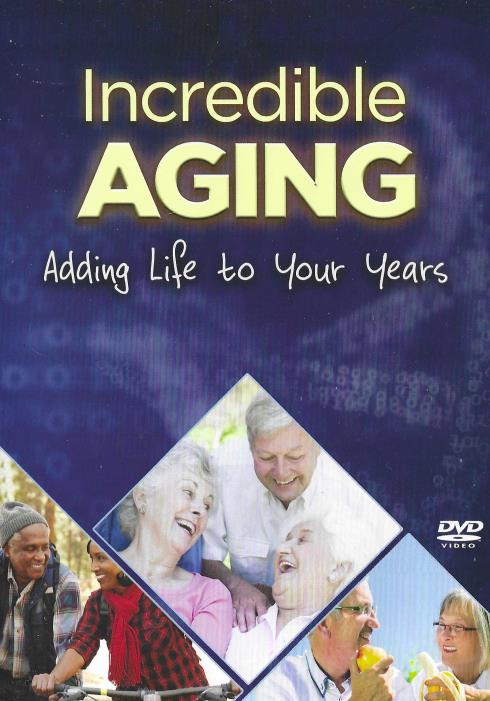 Incredible Aging: Adding Life To Your Years