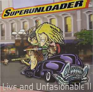 Superunloader: Live And Unfashionable II w/ Artwork