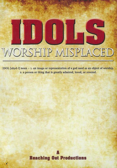 Idols: Worship Misplaced