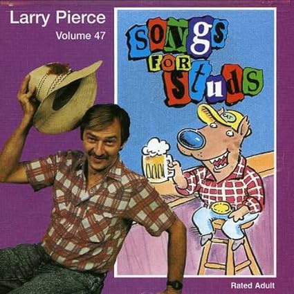 Larry Pierce: Songs For Studs Volume 47