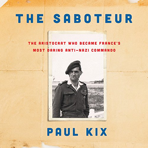 The Saboteur: The Aristocrat Who Became France's Most Daring Anti-Nazi Commando Unabridged