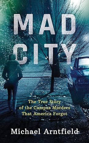 Mad City: The True Story Of The Campus Murders That America Forgot Unabridged