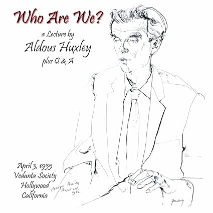 Who Are We? A Lecture By Aldous Huxley Plus Q&A
