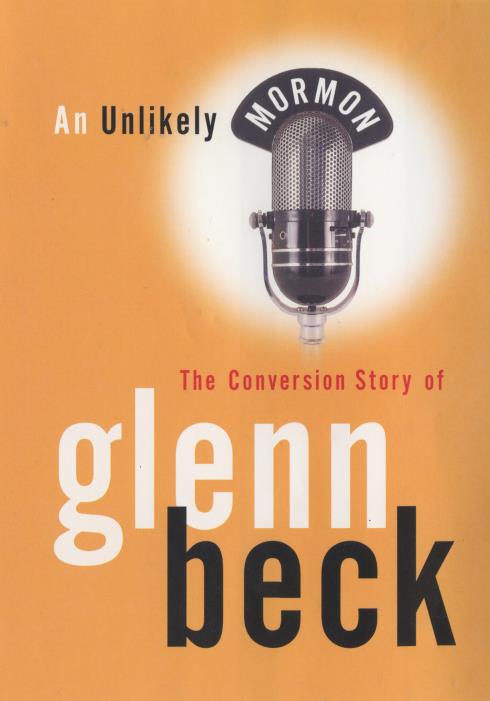 An Unlikely Mormon: The Conversion Story Of Glenn Beck