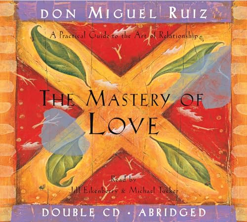 The Mastery Of Love: A Practical Guide To The Art Of Relationship Abridged