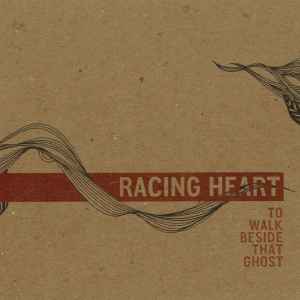 Racing Heart: To Walk Beside That Ghost