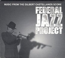 Federal Jazz Project: Music From The Gilbert Castellanos Score w/ Artwork