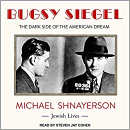 Bugsy Siegel: The Dark Side Of The American Dream Unabridged