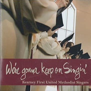 Kearney First United Methodist Singers, We're Gonna Keep On Singin' w/ Artwork
