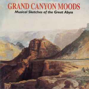 Grand Canyon Moods: Musical Sketches Of The Great Abyss w/ Artwork