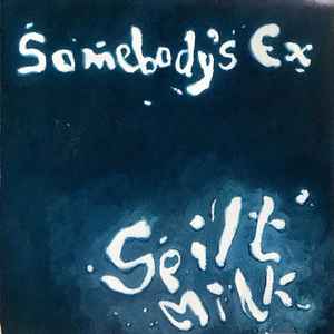 Somebody's Ex: Spilt Milk w/ Artwork