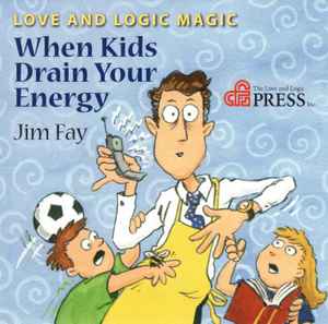 Love & Logic Magic: When Kids Drain Your Energy By Jim Fay