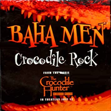 Baha Men: Crocodile Rock From The Movie The Crocodile Hunter Collision Course