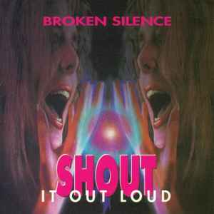 Broken Silence: Shout It Out Loud