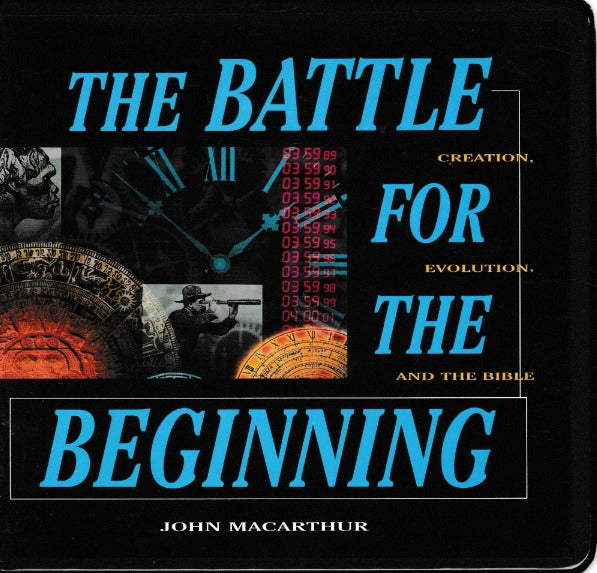 The Battle For The Beginning: Creation, Evolution, & The Bible