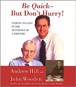 Be Quick - But Don't Hurry: Finding Success In The Teachings Of A Lifetime Unabridged