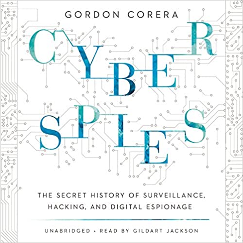Cyberspies: The Secret History Of Surveillance, Hacking, & Digital-Espionage Unabridged
