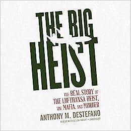 The Big Heist: The Real Story Of The Lufthansa Heist, The Mafia, & Murder Unabridged