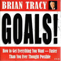 Brian Tracy: Goals! How To Get Everything You Want - Faster Than You Ever Thought Possible