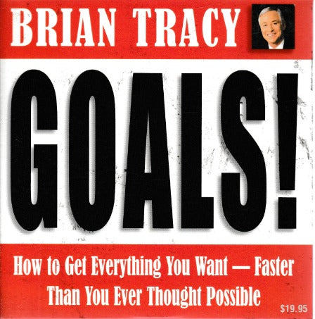 Brian Tracy: Goals! How To Get Everything You Want - Faster Than You Ever Thought Possible