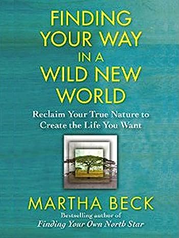Finding Your Way In A Wild New World: Reclaim Your True Nature To Create The Life You Want Unabridged