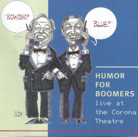 Bowser & Blue: Humor For Boomers: Live At The Corona Theatre