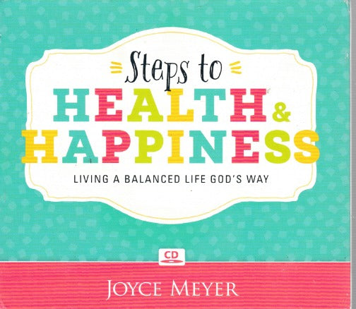 Steps To Health & Happiness: Living A Balanced Life God's Way