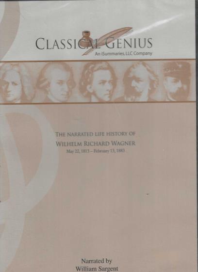 Classical Genius: The Narrated Life History Of Wilhelm Richard Wagner