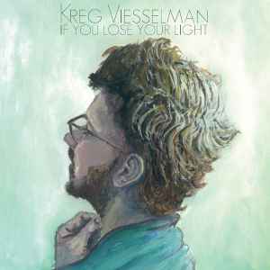 Kreg Viesselman: If You Lose Your Light