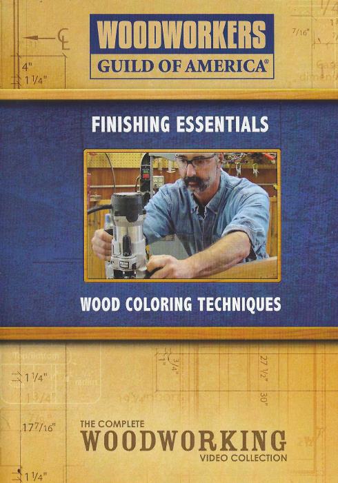 Woodworkers Guild Of America: Finishing Essentials: Wood Coloring Techniques