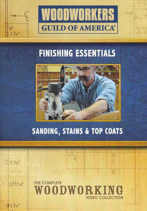 Woodworkers Guild Of America: Finishing Essentials: Sanding, Staining & Top Coats