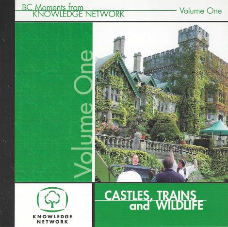 BC Moments From Knowledge Network: Castles, Trains, And Wildlife Volume One