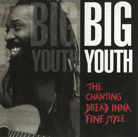 Big Youth: The Chanting Dread Inna Fine Style