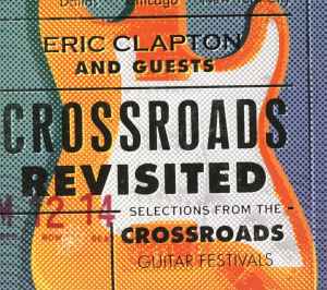 Eric Clapton And Guests: Crossroads Revisited Selections From The Crossroads Guitar Festivals 3-Disc Set