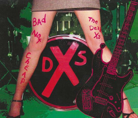 The Dead Xs: Bad Not Cheap