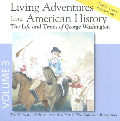 Living Adventures From American History: The Life & Times Of George Washington Volume 3