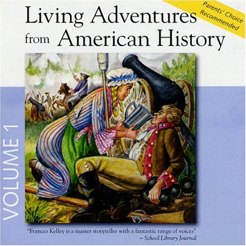 Living Adventures From American History: Paul Revere, Valley Forge, Molly Pitcher, Nathan Hale Volume 1