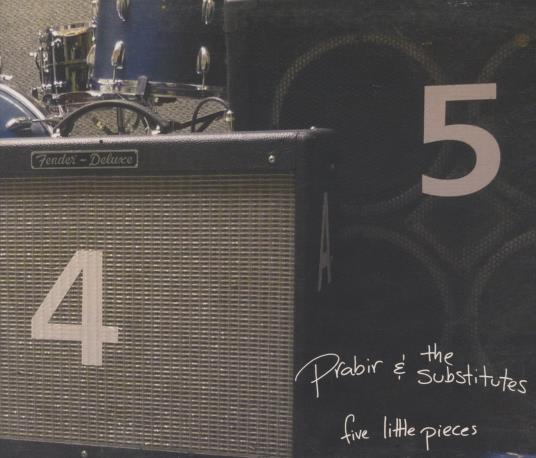 Prabir & The Substitutes: Five Little Pieces