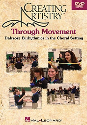 Creating Artistry Through Movement: Dalcroze Eurhythmics In The Choral Setting