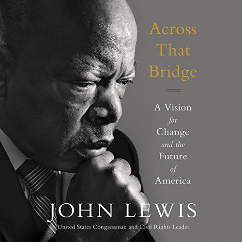 Across That Bridge: A Vision For Change And The Future Of America Unabridged